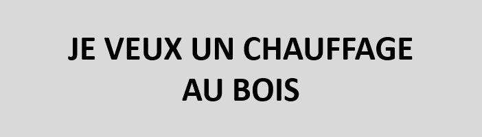 Je veux un chauffage bois