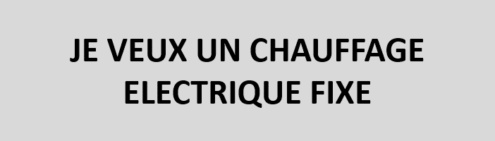 Je veux un chauffage electrique