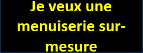 Je veux une menuiserie sur mesure