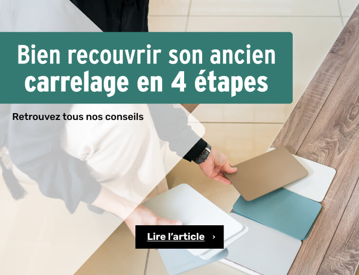 Bien recouvrir son ancien carrelage - découvrez tous nos conseils et astuces