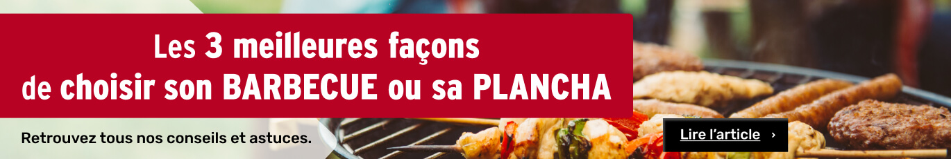 LES 3 MEILLEURES FAÇON DE CHOISIR SON BARBECUE OU SA PLANCHA