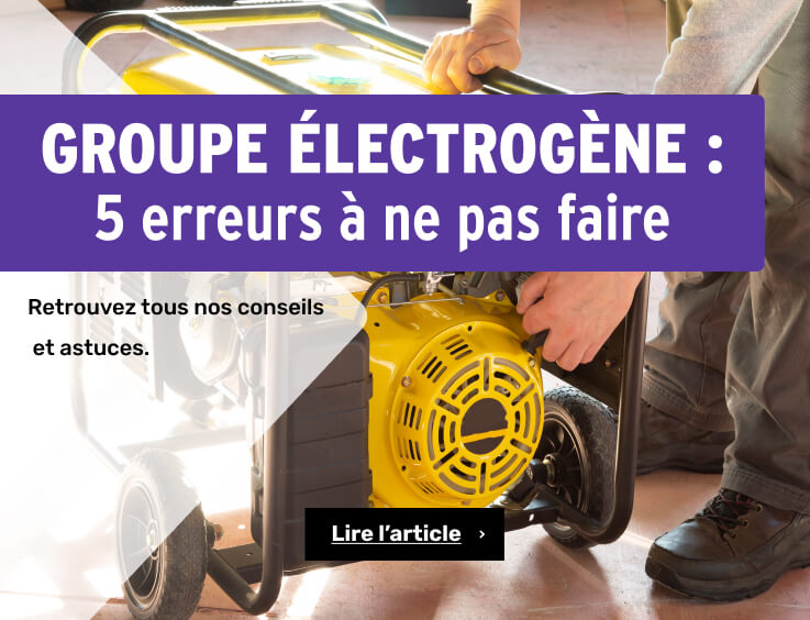 Groupe électrogène : 5 erreurs à ne pas faire chez vous