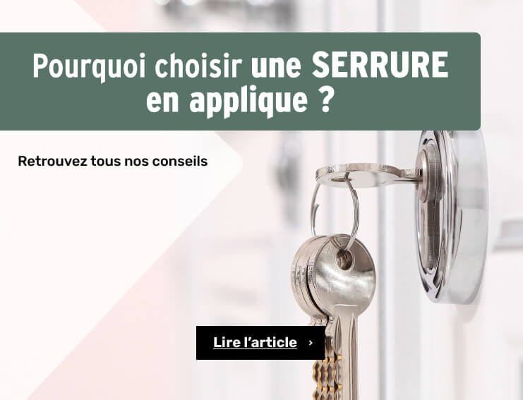 Pourquoi choisir une serrure en applique ?