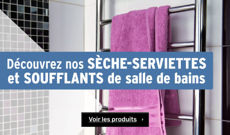 découvrez notre offre de sèche-serviettes et soufflants pour la salle de bains