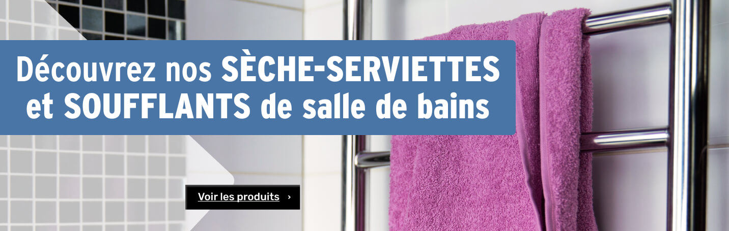 découvrez notre offre de sèche-serviettes et soufflants pour la salle de bains